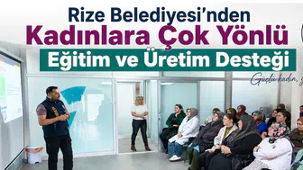 Rize Belediyesi’nden Kadınlara Çok Yönlü Eğitim ve Üretim Desteği