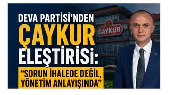 DEVA Partisi’nden ÇAYKUR Eleştirisi: Sorun İhalede Değil, Yönetim Anlayışında