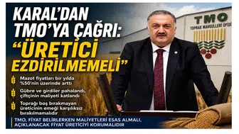 Karal’dan TMO’ya Çağrı: Üretici Ezdirilmemeli
