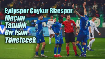 Trendyol Süper Lig 33. Haftada Gözler İstanbul’da: Eyüpspor - Çaykur Rizespor Maçının Hakemi Halil Umut Meler