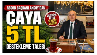 RESOB Başkanı Aksoy’dan Çaya 5 TL Destekleme Talebi