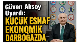 Güven Aksoy Uyardı: Küçük Esnaf Ekonomik Darboğazda