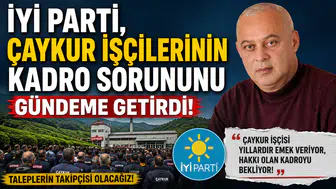 İYİ Parti, ÇAYKUR işçilerinin kadro sorununu gündeme getirdi!