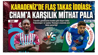 Karadeniz’de Flaş Takas İddiası: Cham’a Karşılık Mithat Pala