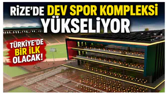 Rize’de Dev Spor Kompleksi Yükseliyor: Türkiye’de Bir İlk Olacak