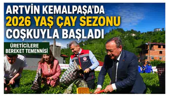 Artvin Kemalpaşa’da 2026 Yaş Çay Sezonu Coşkuyla Başladı: Üreticilere Bereket Temennisi