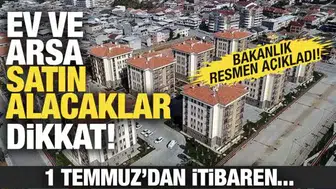 Ev ve arsa satın alacaklar dikkat! 1 Temmuz'dan itibaren...