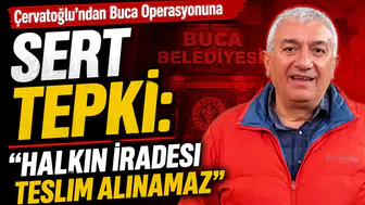 Çervatoğlu’ndan Buca Operasyonuna Sert Tepki: Halkın İradesi Teslim Alınamaz