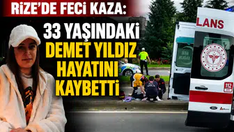 Rize’de Feci Kaza: 33 Yaşındaki Demet Yıldız Hayatını Kaybetti