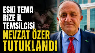 Eski TEMA Rize İl Temsilcisi Nevzat Özer Tutuklandı