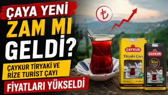 Çaya Yeni Zam mı Geldi? ÇAYKUR Tiryaki ve Rize Turist Çayı Fiyatları Yükseldi