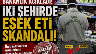 Bakanlık açıkladı! İki şehirde eşek eti skandalı!