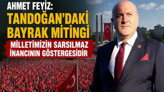 Ahmet Feyiz: Tandoğan’daki Bayrak Mitingi Milletimizin Sarsılmaz İnancının Göstergesidir