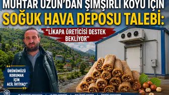 Muhtar Uzun'dan Şimşirli Köyü İçin Soğuk Hava Deposu Talebi: Likapa Üreticisi Destek Bekliyor