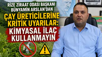 Rize Ziraat Odası Başkanı Bünyamin Arslan'dan Çay Üreticilerine Kritik Uyarılar: Kimyasal İlaç Kullanmayın