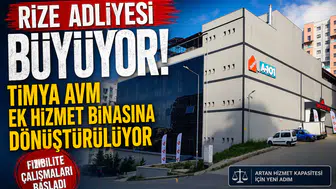 Rize Adliyesi Büyüyor! Timya AVM Ek Hizmet Binasına Dönüştürülüyor