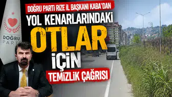 Doğru Parti Rize İl Başkanı Kaba'dan Yol Kenarlarındaki Otlar İçin Temizlik Çağrısı
