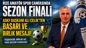 Rize Amatör Spor Camiasında Sezon Finali: ASKF Başkanı Ali Çelik'ten Başarı ve Birlik Mesajı