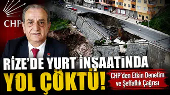 Rize'de Yurt İnşaatında Yol Çöktü! CHP'den Etkin Denetim ve Şeffaflık Çağrısı