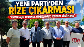 YENİ Parti'den Rize Çıkarması: Vatandaşın Arasında Yükseliyoruz, İktidara Yürüyoruz