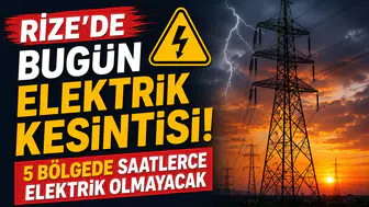 Rize'de Bugün Elektrik Kesintisi! 5 Bölgede Saatlerce Elektrik Olmayacak