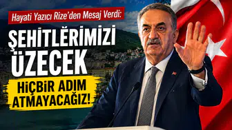 Hayati Yazıcı Rize’den Mesaj Verdi: Şehitlerimizi Üzecek Hiçbir Adım Atmayacağız
