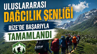 Uluslararası Dağcılık Şenliği Rize’de Başarıyla Tamamlandı