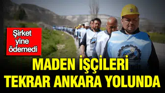 Maden İşçileri Ankara Yolunda, Ödemeler Yine Yapılmadı!