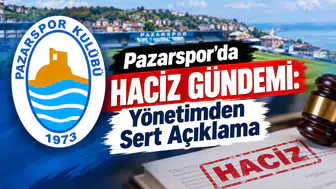 Pazarspor’da Haciz Gündemi: Yönetimden Sert Açıklama