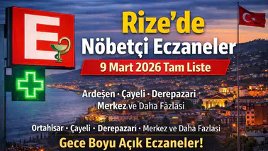 Rize’de Bugün Hangi Eczaneler Açık? 9 Mart 2026 Rize Nöbetçi Eczane Listesi