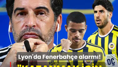Lyon'da Fenerbahçe alarmı! "Kazanmak için geliyorlar"