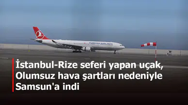 İstanbul-Rize seferi yapan uçak, olumsuz hava şartları nedeniyle Samsun'a indi
