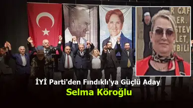 İYİ Parti'den Fındıklı'ya Güçlü Aday: Selma Köroğlu