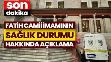 Fatih Camii imamının sağlık durumu hakkında açıklama