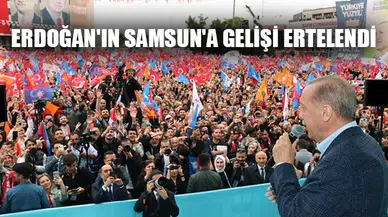Cumhurbaşkanı Erdoğan'ın Samsun'a gelişi ertelendi