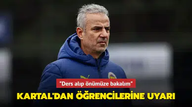"Ders alıp önümüze bakalım" İsmail Kartal'dan öğrencilerine uyarı