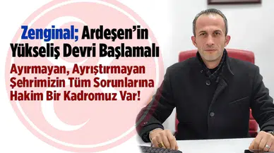 Zenginal; Ardeşen'in Yükseliş Devri Başlamalı