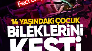 14 yaşındaki çocuk bileklerini kesti!