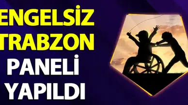 "Engelsiz Trabzon" paneli gerçekleştirildi