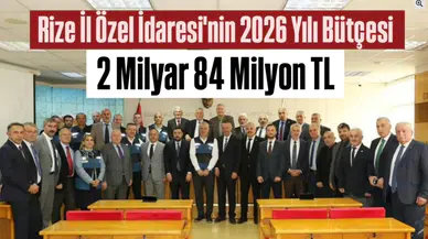 Rize İl Özel İdaresi’nin 2026 Yılı Bütçesi Kabul Edildi: 2 Milyar 84 Milyon TL’lik Kaynak Yatırıma Dönüşecek