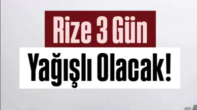 Rize’de Hafta Sonu ve Yeni Haftada Sağanak Yağış Bekleniyor