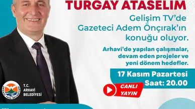 Arhavi Belediye Başkanı Gelişim TV’de Gündemi Değerlendirecek