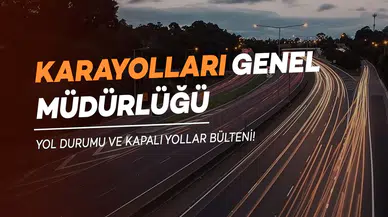 Karayollarında Uyarı: Bu Güzergâhlarda Çalışmalar Sürüyor!