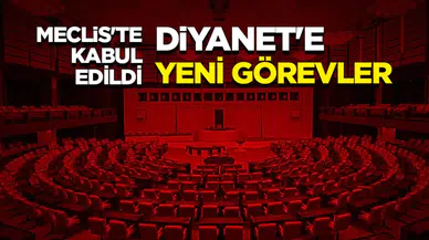 Meclis'te kabul edildi: Diyanet'te yeni dönem