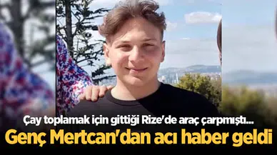 Çay toplamak için geldiği Rize'de araç çarpmıştı... Genç Mertcan'dan acı haber geldi
