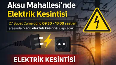 Planlı Elektrik Kesintisi Duyurusu: Aksu Mahallesi 27 Şubat 2026