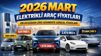 2026 Mart Elektrikli Araç Fiyatları: En Ucuz Modelden Lüks Segmente Güncel Liste