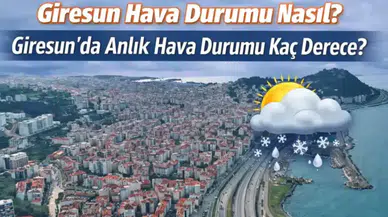 13 Mart 2026 Giresun Hava Durumu: Yağmur Bekleniyor mu, Sıcaklık Kaç Derece Olacak?