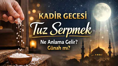 Kadir Gecesi Tuz Serpmek Ne Anlama Gelir? Kapıya Tuz Serpmek Günah mı?