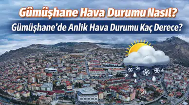 Gümüşhane Hava Durumu: Gümüşhane’de Anlık Sıcaklık Kaç Derece, Kar Yağışı Bekleniyor mu?